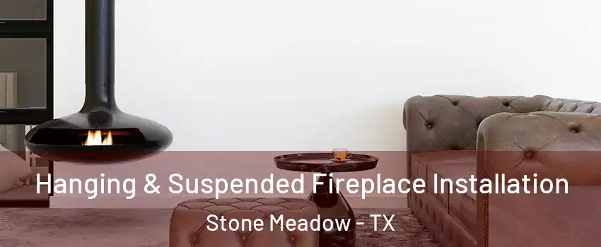 Hanging & Suspended Fireplace Installation Stone Meadow - TX