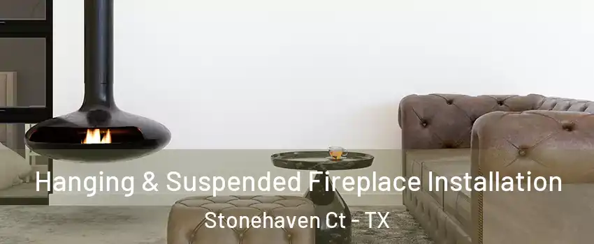 Hanging & Suspended Fireplace Installation Stonehaven Ct - TX