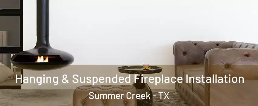 Hanging & Suspended Fireplace Installation Summer Creek - TX