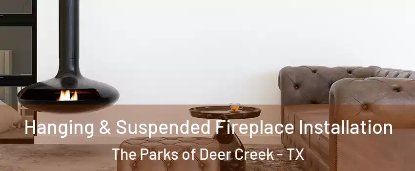 Hanging & Suspended Fireplace Installation The Parks of Deer Creek - TX