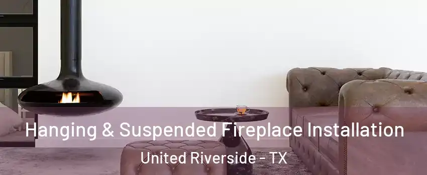 Hanging & Suspended Fireplace Installation United Riverside - TX
