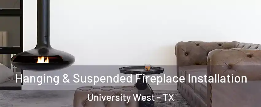Hanging & Suspended Fireplace Installation University West - TX