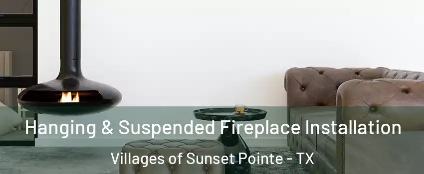 Hanging & Suspended Fireplace Installation Villages of Sunset Pointe - TX