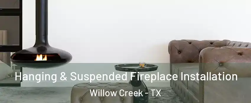 Hanging & Suspended Fireplace Installation Willow Creek - TX