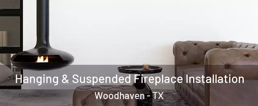 Hanging & Suspended Fireplace Installation Woodhaven - TX