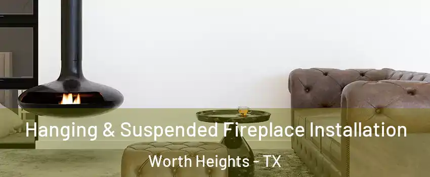 Hanging & Suspended Fireplace Installation Worth Heights - TX