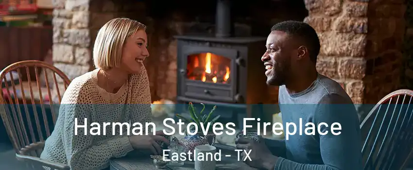 Harman Stoves Fireplace Eastland - TX