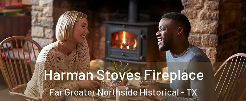 Harman Stoves Fireplace Far Greater Northside Historical - TX