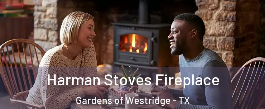 Harman Stoves Fireplace Gardens of Westridge - TX