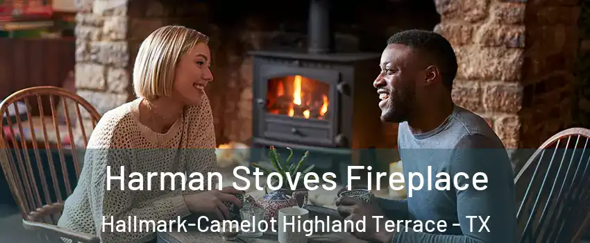 Harman Stoves Fireplace Hallmark-Camelot Highland Terrace - TX