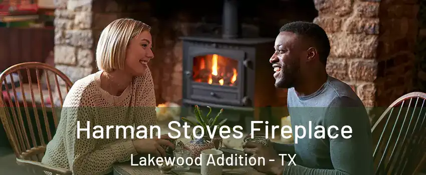 Harman Stoves Fireplace Lakewood Addition - TX