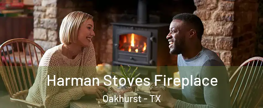 Harman Stoves Fireplace Oakhurst - TX