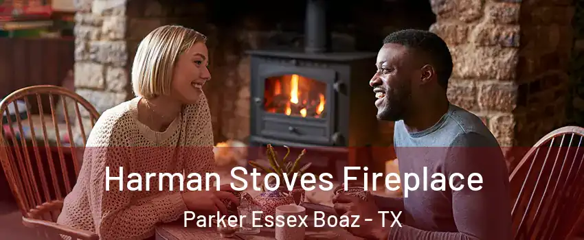 Harman Stoves Fireplace Parker Essex Boaz - TX