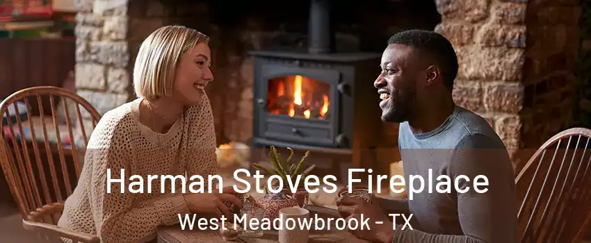 Harman Stoves Fireplace West Meadowbrook - TX