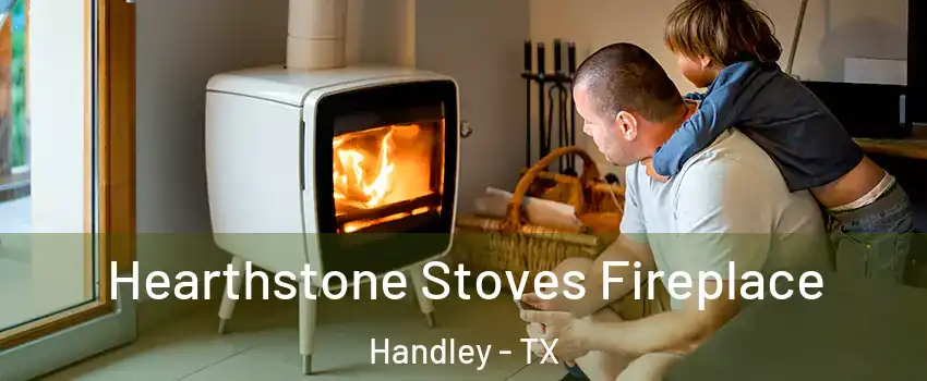 Hearthstone Stoves Fireplace Handley - TX