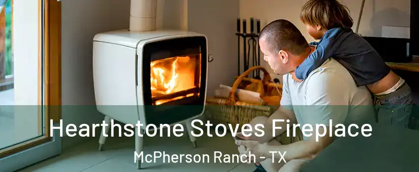 Hearthstone Stoves Fireplace McPherson Ranch - TX