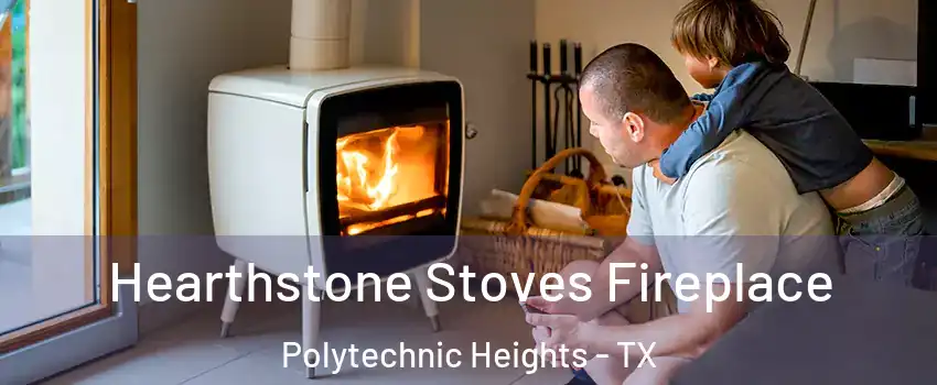 Hearthstone Stoves Fireplace Polytechnic Heights - TX