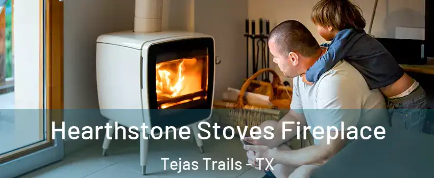 Hearthstone Stoves Fireplace Tejas Trails - TX