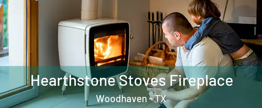 Hearthstone Stoves Fireplace Woodhaven - TX