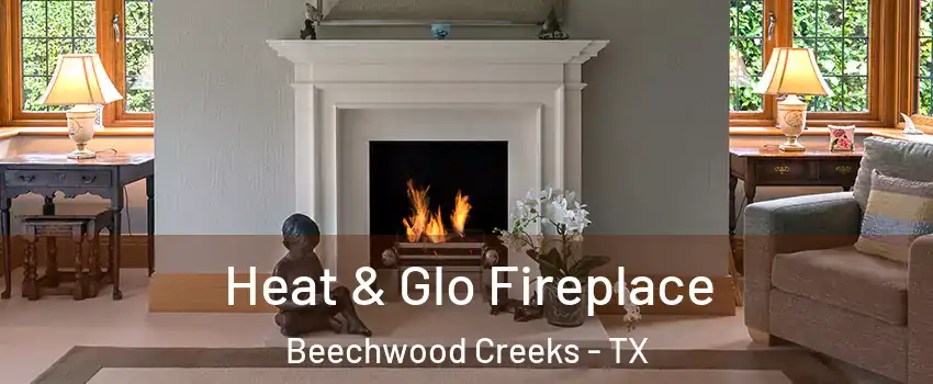 Heat & Glo Fireplace Beechwood Creeks - TX