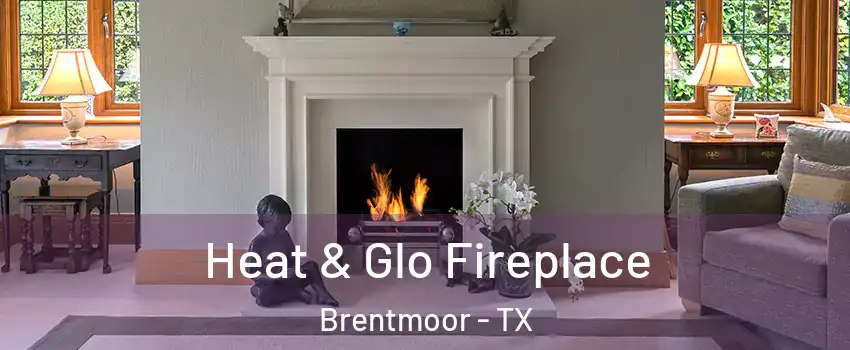 Heat & Glo Fireplace Brentmoor - TX