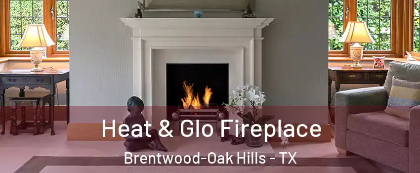 Heat & Glo Fireplace Brentwood-Oak Hills - TX