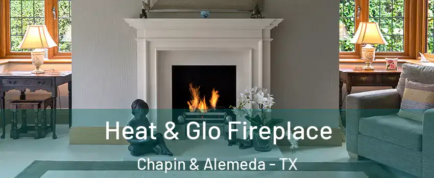 Heat & Glo Fireplace Chapin & Alemeda - TX