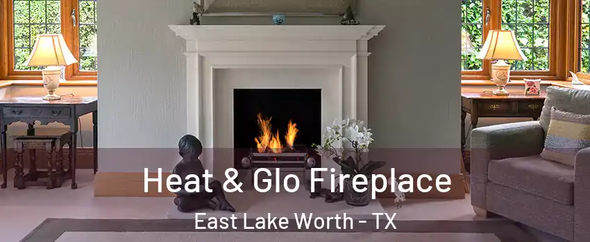 Heat & Glo Fireplace East Lake Worth - TX
