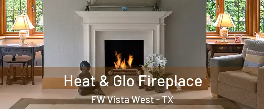 Heat & Glo Fireplace FW Vista West - TX