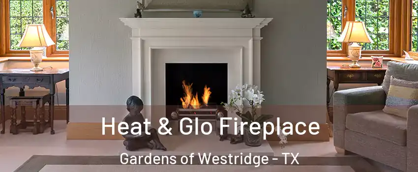 Heat & Glo Fireplace Gardens of Westridge - TX