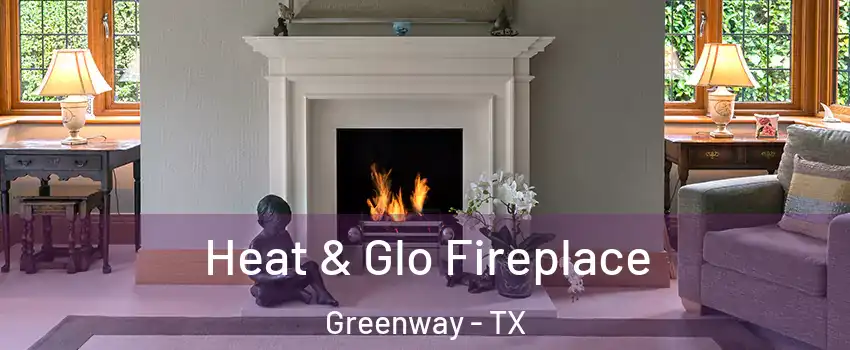 Heat & Glo Fireplace Greenway - TX