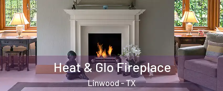 Heat & Glo Fireplace Linwood - TX