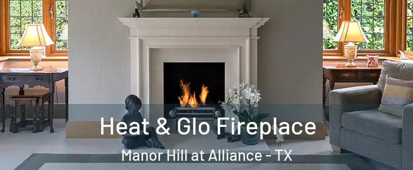 Heat & Glo Fireplace Manor Hill at Alliance - TX