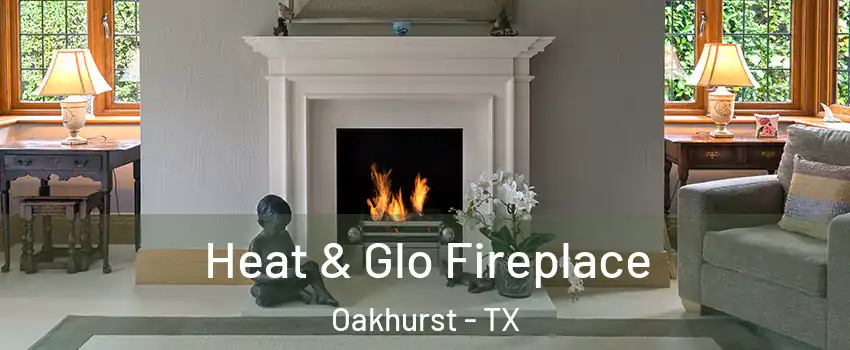 Heat & Glo Fireplace Oakhurst - TX
