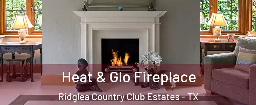 Heat & Glo Fireplace Ridglea Country Club Estates - TX