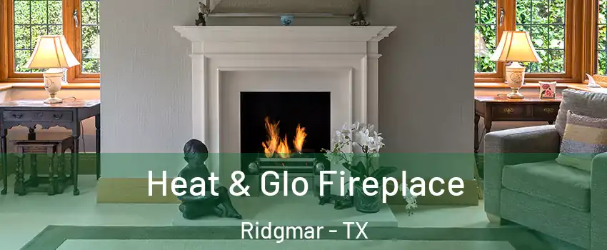 Heat & Glo Fireplace Ridgmar - TX