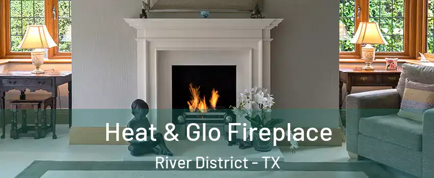 Heat & Glo Fireplace River District - TX