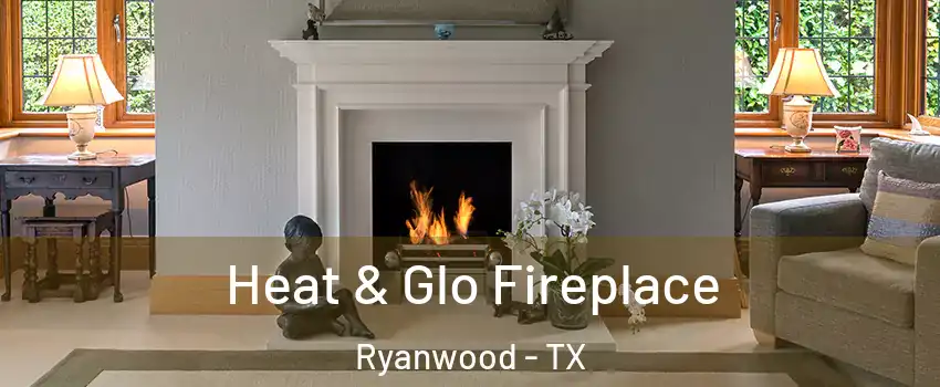 Heat & Glo Fireplace Ryanwood - TX