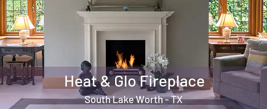 Heat & Glo Fireplace South Lake Worth - TX