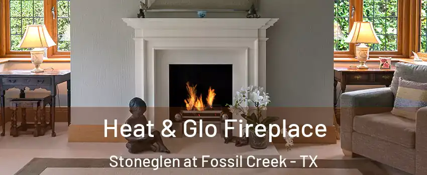 Heat & Glo Fireplace Stoneglen at Fossil Creek - TX