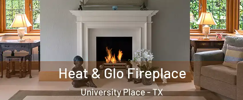 Heat & Glo Fireplace University Place - TX