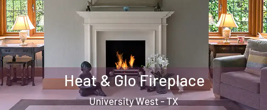Heat & Glo Fireplace University West - TX