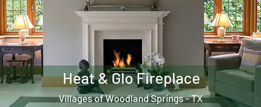Heat & Glo Fireplace Villages of Woodland Springs - TX