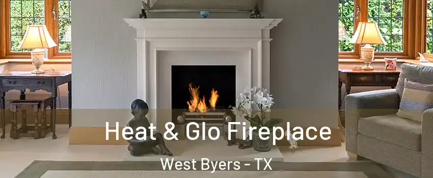 Heat & Glo Fireplace West Byers - TX