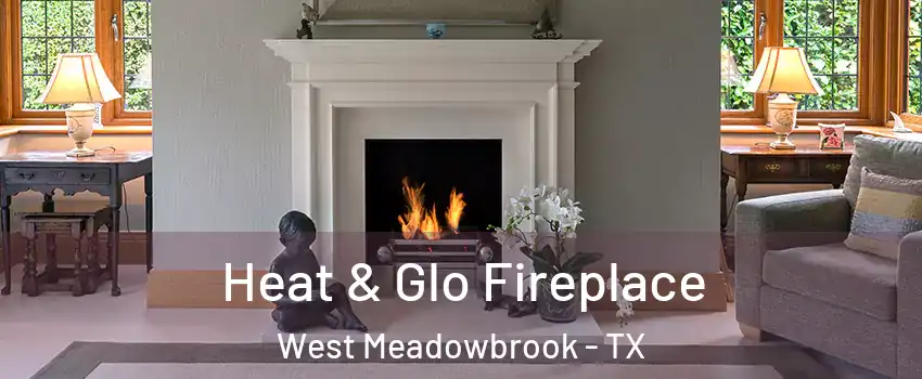 Heat & Glo Fireplace West Meadowbrook - TX