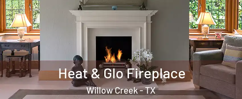 Heat & Glo Fireplace Willow Creek - TX