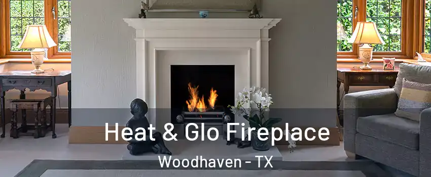 Heat & Glo Fireplace Woodhaven - TX