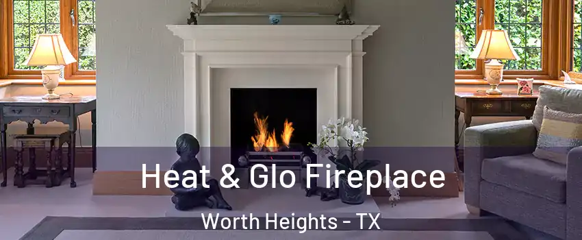 Heat & Glo Fireplace Worth Heights - TX