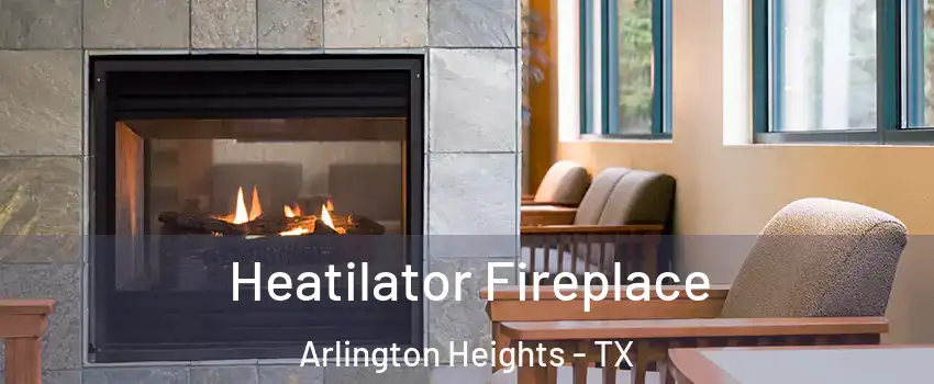 Heatilator Fireplace Arlington Heights - TX