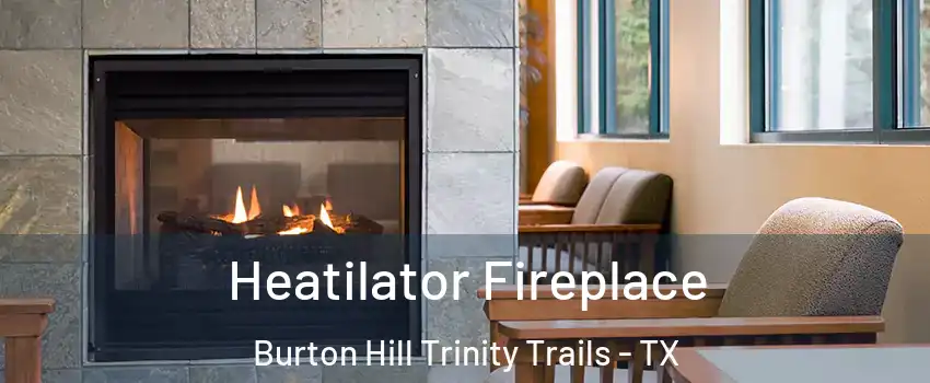Heatilator Fireplace Burton Hill Trinity Trails - TX